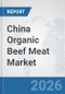 China Organic Beef Meat Market: Prospects, Trends Analysis, Market Size and Forecasts up to 2032 - Product Thumbnail Image