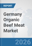 Germany Organic Beef Meat Market: Prospects, Trends Analysis, Market Size and Forecasts up to 2032- Product Image