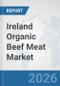 Ireland Organic Beef Meat Market: Prospects, Trends Analysis, Market Size and Forecasts up to 2032 - Product Thumbnail Image