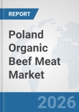 Poland Organic Beef Meat Market: Prospects, Trends Analysis, Market Size and Forecasts up to 2032- Product Image