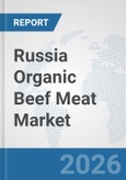 Russia Organic Beef Meat Market: Prospects, Trends Analysis, Market Size and Forecasts up to 2032- Product Image
