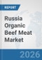 Russia Organic Beef Meat Market: Prospects, Trends Analysis, Market Size and Forecasts up to 2032 - Product Thumbnail Image