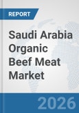 Saudi Arabia Organic Beef Meat Market: Prospects, Trends Analysis, Market Size and Forecasts up to 2032- Product Image