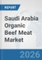Saudi Arabia Organic Beef Meat Market: Prospects, Trends Analysis, Market Size and Forecasts up to 2032 - Product Thumbnail Image