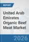 United Arab Emirates Organic Beef Meat Market: Prospects, Trends Analysis, Market Size and Forecasts up to 2032 - Product Thumbnail Image