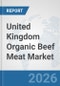 United Kingdom Organic Beef Meat Market: Prospects, Trends Analysis, Market Size and Forecasts up to 2032 - Product Thumbnail Image
