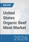 United States Organic Beef Meat Market: Prospects, Trends Analysis, Market Size and Forecasts up to 2032 - Product Thumbnail Image