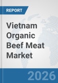 Vietnam Organic Beef Meat Market: Prospects, Trends Analysis, Market Size and Forecasts up to 2032- Product Image