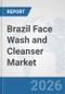Brazil Face Wash and Cleanser Market: Prospects, Trends Analysis, Market Size and Forecasts up to 2035 - Product Thumbnail Image