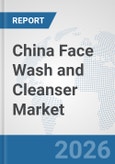 China Face Wash and Cleanser Market: Prospects, Trends Analysis, Market Size and Forecasts up to 2035- Product Image