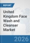 United Kingdom Face Wash and Cleanser Market: Prospects, Trends Analysis, Market Size and Forecasts up to 2035 - Product Thumbnail Image