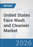 United States Face Wash and Cleanser Market: Prospects, Trends Analysis, Market Size and Forecasts up to 2035- Product Image