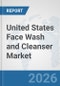 United States Face Wash and Cleanser Market: Prospects, Trends Analysis, Market Size and Forecasts up to 2035 - Product Thumbnail Image