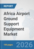 Africa Airport Ground Support Equipment (GSE) Market: Prospects, Trends Analysis, Market Size and Forecasts up to 2032- Product Image