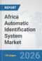 Africa Automatic Identification System Market: Prospects, Trends Analysis, Market Size and Forecasts up to 2032 - Product Thumbnail Image