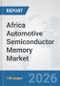 Africa Automotive Semiconductor Memory Market: Prospects, Trends Analysis, Market Size and Forecasts up to 2032 - Product Image