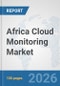 Africa Cloud Monitoring Market: Prospects, Trends Analysis, Market Size and Forecasts up to 2032 - Product Image