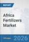 Africa Fertilizers Market: Prospects, Trends Analysis, Market Size and Forecasts up to 2032 - Product Thumbnail Image