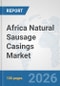 Africa Natural Sausage Casings Market: Prospects, Trends Analysis, Market Size and Forecasts up to 2032 - Product Image