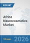 Africa Neurocosmetics Market: Prospects, Trends Analysis, Market Size and Forecasts up to 2032 - Product Image