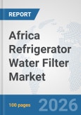 Africa Refrigerator Water Filter Market: Prospects, Trends Analysis, Market Size and Forecasts up to 2032- Product Image