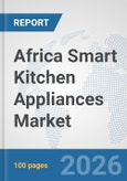 Africa Smart Kitchen Appliances Market: Prospects, Trends Analysis, Market Size and Forecasts up to 2032- Product Image