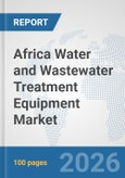 Africa Water and Wastewater Treatment Equipment Market: Prospects, Trends Analysis, Market Size and Forecasts up to 2032- Product Image