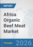 Africa Organic Beef Meat Market: Prospects, Trends Analysis, Market Size and Forecasts up to 2032- Product Image