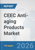 CEEC Anti-aging Products Market: Prospects, Trends Analysis, Market Size and Forecasts up to 2032- Product Image