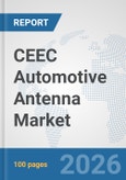 CEEC Automotive Antenna Market: Prospects, Trends Analysis, Market Size and Forecasts up to 2032- Product Image