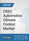 CEEC Automotive Climate Control Market: Prospects, Trends Analysis, Market Size and Forecasts up to 2032- Product Image