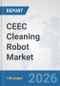 CEEC Cleaning Robot Market: Prospects, Trends Analysis, Market Size and Forecasts up to 2032 - Product Image