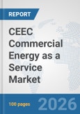 CEEC Commercial Energy as a Service Market: Prospects, Trends Analysis, Market Size and Forecasts up to 2032- Product Image