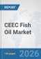 CEEC Fish Oil Market: Prospects, Trends Analysis, Market Size and Forecasts up to 2032 - Product Image
