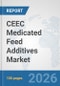 CEEC Medicated Feed Additives Market: Prospects, Trends Analysis, Market Size and Forecasts up to 2032 - Product Image