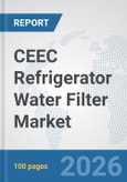CEEC Refrigerator Water Filter Market: Prospects, Trends Analysis, Market Size and Forecasts up to 2032- Product Image