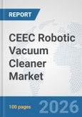 CEEC Robotic Vacuum Cleaner Market: Prospects, Trends Analysis, Market Size and Forecasts up to 2032- Product Image