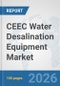 CEEC Water Desalination Equipment Market: Prospects, Trends Analysis, Market Size and Forecasts up to 2032 - Product Image