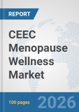 CEEC Menopause Wellness Market: Prospects, Trends Analysis, Market Size and Forecasts up to 2032- Product Image
