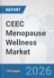 CEEC Menopause Wellness Market: Prospects, Trends Analysis, Market Size and Forecasts up to 2032 - Product Image