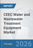CEEC Water and Wastewater Treatment Equipment Market: Prospects, Trends Analysis, Market Size and Forecasts up to 2032- Product Image