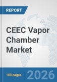 CEEC Vapor Chamber Market: Prospects, Trends Analysis, Market Size and Forecasts up to 2032- Product Image