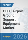 CEEC Airport Ground Support Equipment (GSE) Market: Prospects, Trends Analysis, Market Size and Forecasts up to 2032- Product Image