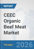 CEEC Organic Beef Meat Market: Prospects, Trends Analysis, Market Size and Forecasts up to 2032- Product Image
