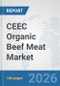 CEEC Organic Beef Meat Market: Prospects, Trends Analysis, Market Size and Forecasts up to 2032 - Product Image