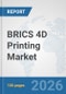 BRICS 4D Printing Market: Prospects, Trends Analysis, Market Size and Forecasts up to 2032 - Product Thumbnail Image