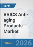BRICS Anti-aging Products Market: Prospects, Trends Analysis, Market Size and Forecasts up to 2032- Product Image