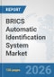 BRICS Automatic Identification System Market: Prospects, Trends Analysis, Market Size and Forecasts up to 2032 - Product Thumbnail Image