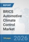 BRICS Automotive Climate Control Market: Prospects, Trends Analysis, Market Size and Forecasts up to 2032 - Product Thumbnail Image