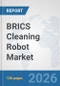 BRICS Cleaning Robot Market: Prospects, Trends Analysis, Market Size and Forecasts up to 2032 - Product Image